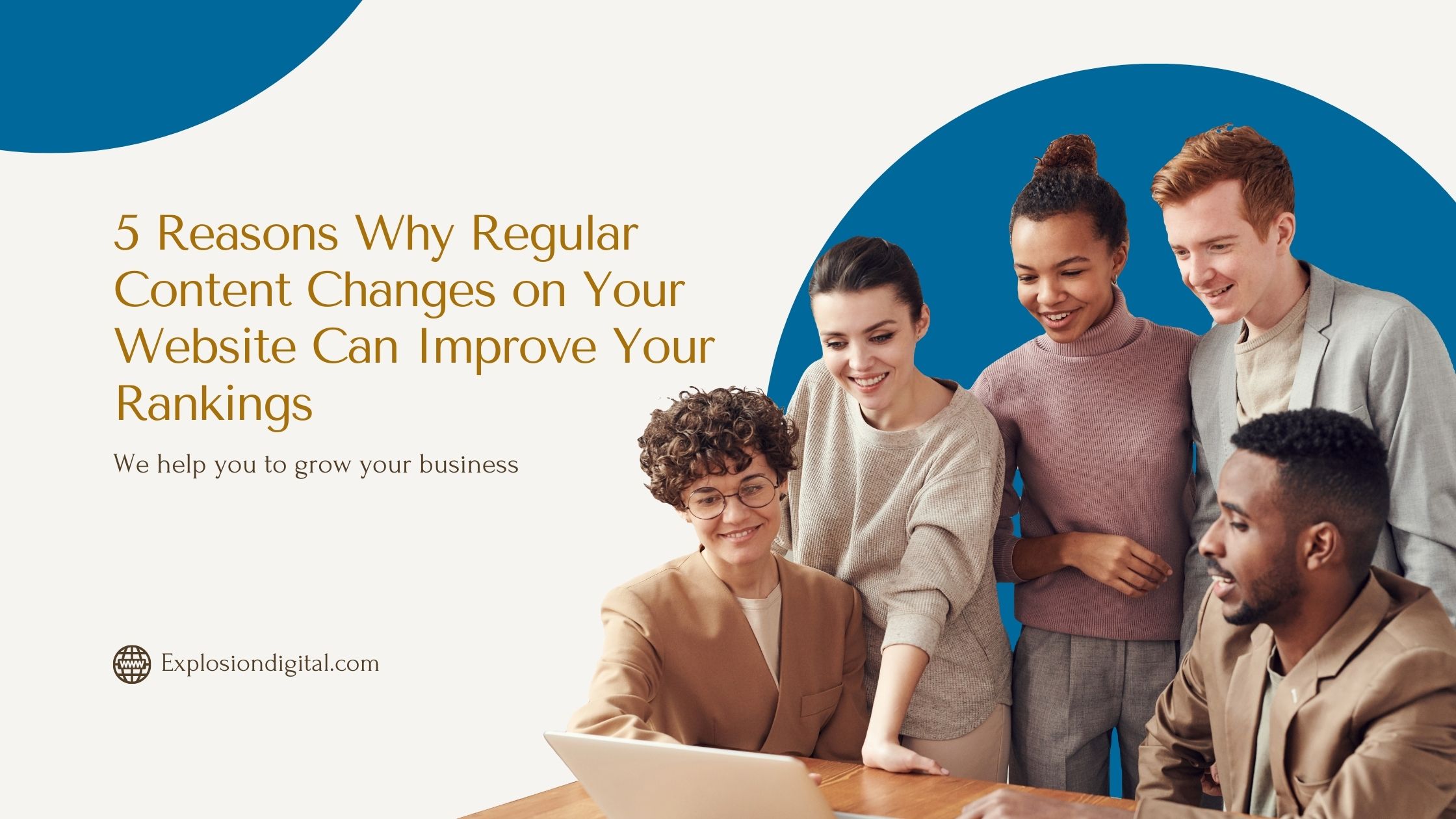 5 Reasons Content Changes on Your Website Can Improve Your Rankings
